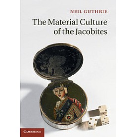 The Material Culture of the Jacobites,Guthrie,Cambridge University Press,9781316626238,