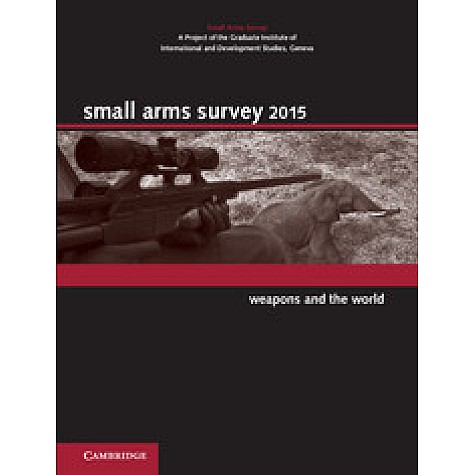 Small Arms Survey 2015,Small Arms Survey, Geneva,Cambridge University Press,9781107041981, Small Arms Survey 2015,Small Arms Survey, Geneva,Cambridge University Press,9781107041981,