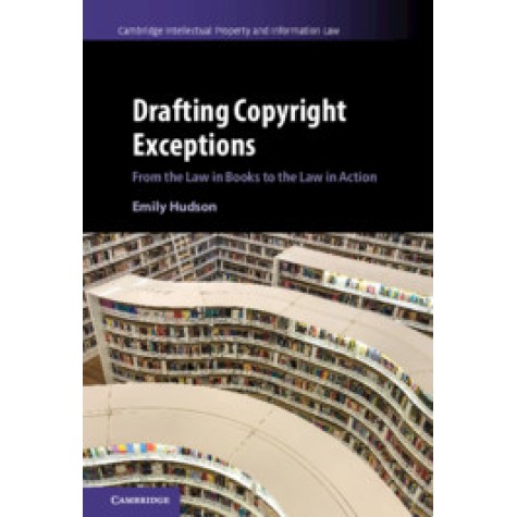 Drafting Copyright Exceptions,Emily Hudson,Cambridge University Press,9781107043312, Drafting Copyright Exceptions,Emily Hudson,Cambridge University Press,9781107043312,
