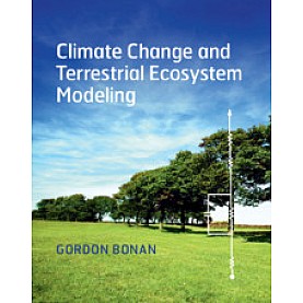 Climate Change and Terrestrial Ecosystem Modeling,Gordon Bonan,Cambridge University Press,9781107043787,