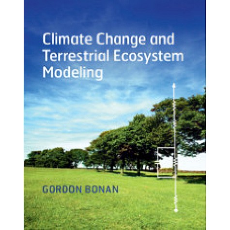 Climate Change and Terrestrial Ecosystem Modeling,Gordon Bonan,Cambridge University Press,9781107043787, Climate Change and Terrestrial Ecosystem Modeling,Gordon Bonan,Cambridge University Press,9781107043787,