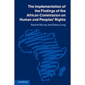 The Implementation of the Findings of the African Commission on Human and Peoples Rights,MURRAY,Cambridge University Press,9781107054929,