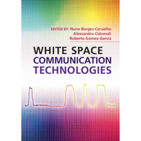 White Space Communication Technologies,Nuno Borges Carvalho,Cambridge University Press,9781107055919,