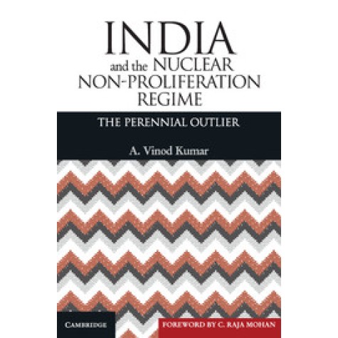 India and the Nuclear Non-proliferation Regime: The Perennial Outlier,Kumar,Cambridge University Press India Pvt Ltd  (CUPIPL),9781107056626,