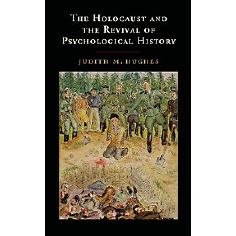 The Holocaust and the Revival of Psychological History,Hughes,Cambridge University Press,9781107056824,