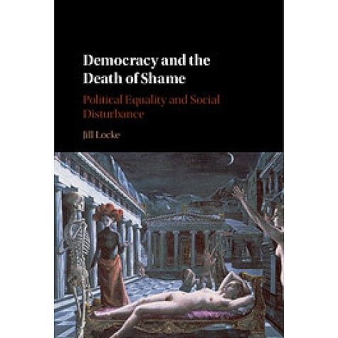 Democracy and the Death of Shame,Jill Locke,Cambridge University Press,9781107635906, Democracy and the Death of Shame,Jill Locke,Cambridge University Press,9781107635906,