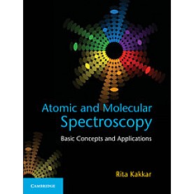 Atomic and Molecular Spectroscopy: Basic Concepts and Applications,Rita Kakkar,Cambridge University Press India Pvt Ltd  (CUPIPL),9781107063884,