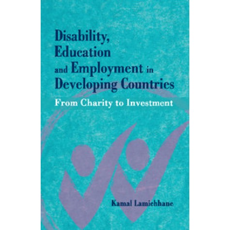 Disability, Education and Employment in Developing Countries: From Charity to Investment,Kamal Lamichhane,Cambridge University Press India Pvt Ltd (CUPIPL),9781107064065, Disability, Education and Employment in Developing Countries: From Charity to Investment,Kamal Lamichhane,Cambridge University Press India Pvt Ltd (CUPIPL),9781107064065,
