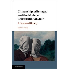 Citizenship, Alienage, and the Modern Constitutional State-Irving-Cambridge University Press-9781107065109 (HB) Citizenship, Alienage, and the Modern Constitutional State-Irving-Cambridge University Press-9781107065109 (HB)