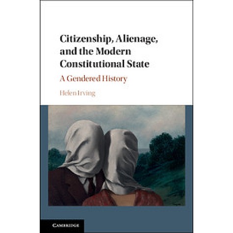 Citizenship, Alienage, and the Modern Constitutional State-Irving-Cambridge University Press-9781107065109 (HB) Citizenship, Alienage, and the Modern Constitutional State-Irving-Cambridge University Press-9781107065109 (HB)