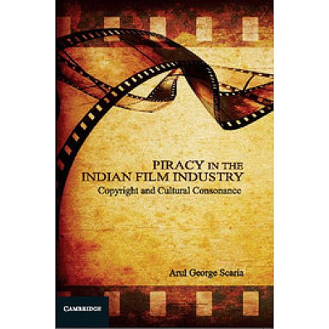 Piracy in the Indian Film Industry: Copyright and Cultural Consonance,Scaria,Cambridge University Press India Pvt Ltd  (CUPIPL),9781107065437,