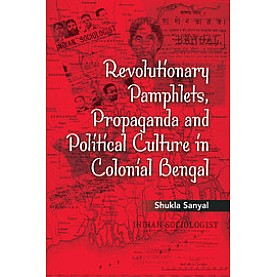 Revolutionary Pamphlets, Propaganda and Political Culture in Colonial Bengal,Shukla Sanyal,Cambridge University Press India Pvt Ltd (CUPIPL),9781107065468, Revolutionary Pamphlets, Propaganda and Political Culture in Colonial Bengal,Shukla Sanyal,Cambridge University Press India Pvt Ltd (CUPIPL),9781107065468,