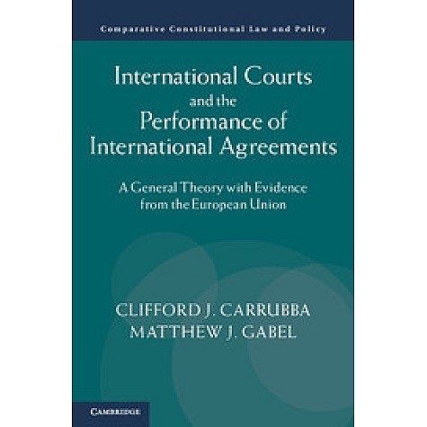 International Courts and the Performance of International Agreements,Clifford Carrubba,Cambridge University Press,9781107065727,