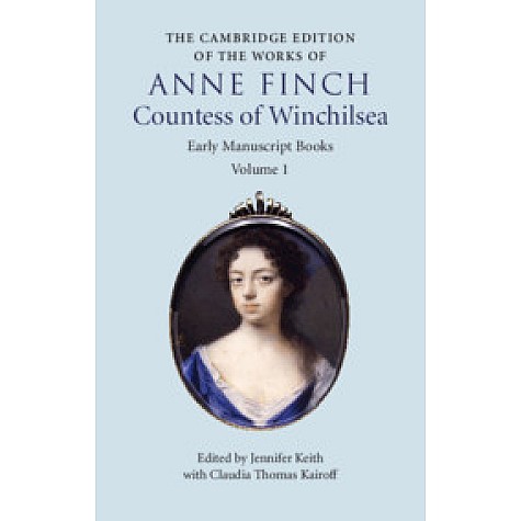 The Cambridge Edition of Works of Anne Finch, Countess of Winchilsea,Anne Finch , Edited by Jennifer Keith , Claudia Thomas Kairoff,Cambridge University Press,9781107068605,