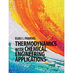 Thermodynamics with Chemical Engineering Applications,Elias I. Franses,Cambridge University Press,9781107069756, Thermodynamics with Chemical Engineering Applications,Elias I. Franses,Cambridge University Press,9781107069756,