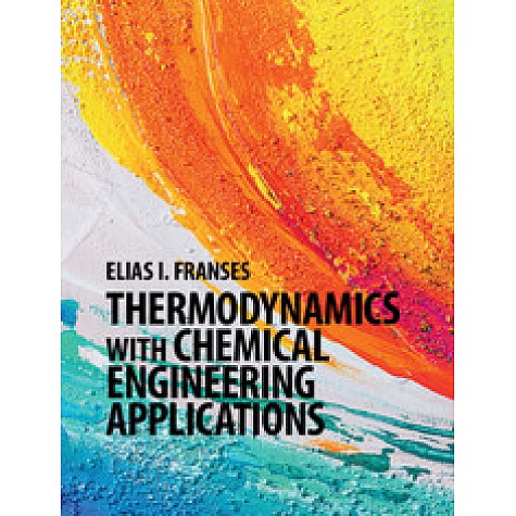 Thermodynamics with Chemical Engineering Applications,Elias I. Franses,Cambridge University Press,9781107069756, Thermodynamics with Chemical Engineering Applications,Elias I. Franses,Cambridge University Press,9781107069756,