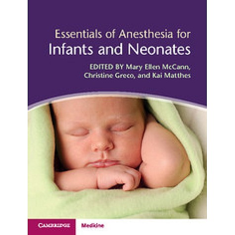 Essentials of Anesthesia for Infants and Neonates,McCann,Cambridge University Press,9781107069770, Essentials of Anesthesia for Infants and Neonates,McCann,Cambridge University Press,9781107069770,