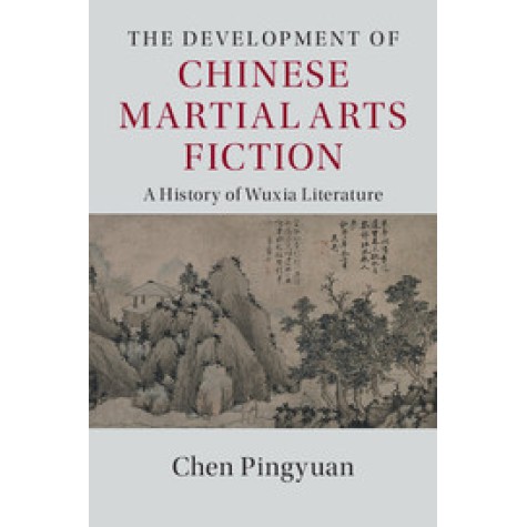 The Development of Chinese Martial Arts Fiction,Pingyuan,Cambridge University Press,9781107069886,