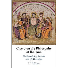Cicero on the Philosophy of Religion,J. P. F. Wynne,Cambridge University Press,9781107070486,