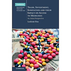 Trade, Investment, Innovation and their Impact on Access to Medicines-Locknie Hsu-Cambridge University Press-9781107072732 (HB)