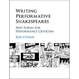 Writing Performative Shakespeares,Rob Conkie,Cambridge University Press,9781107072992,