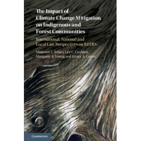 The Impact of Climate Change Mitigation on Indigenous and Forest Communities,Maureen Frances Tehan , Lee Carol Godden , Margaret A. Young , Kirsty Ann Gover,Cambridge University Press,9781107074262,