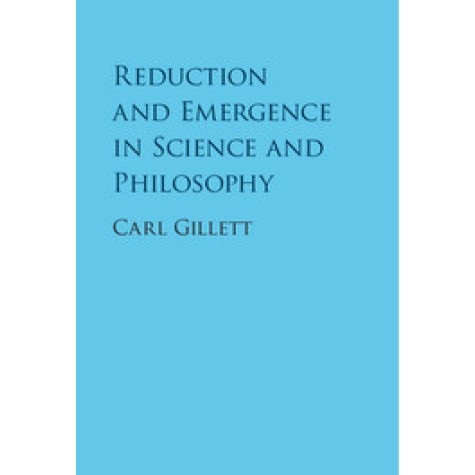 Reduction and Emergence in Science and Philosophy,Gillett,Cambridge University Press,9781107075351,
