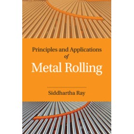 Principles and Applications of Metal Rolling,Siddhartha Ray,Cambridge University Press India Pvt Ltd  (CUPIPL),9781107076099,