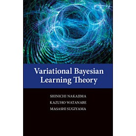 Variational Bayesian Learning Theory,Shinichi Nakajima , Kazuho Watanabe , Masashi Sugiyama,Cambridge University Press,9781107076150,