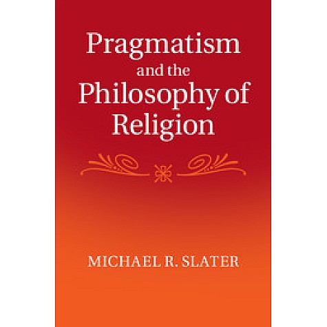 Pragmatism and the Philosophy of Religion,Slater,Cambridge University Press,9781107077270,