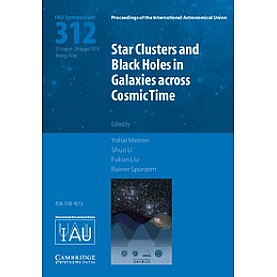 Star Clusters and Black Holes in Galaxies across Cosmic Time (IAU S312)-Spurzem-Cambridge University Press-9781107078727