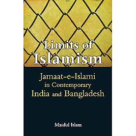 Limits of Islamism: Jamaat-e-Islami in Contemporary India and Bangladesh,Maidul Islam,Cambridge University Press India Pvt Ltd (CUPIPL),9781107080263, Limits of Islamism: Jamaat-e-Islami in Contemporary India and Bangladesh,Maidul Islam,Cambridge University Press India Pvt Ltd (CUPIPL),9781107080263,