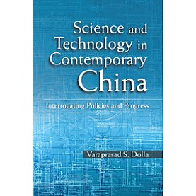 Science and Technology in Contemporary China: Interrogating Policies and Progress,Varaprasad S. Dolla,Cambridge University Press India Pvt Ltd  (CUPIPL),9781107080379,