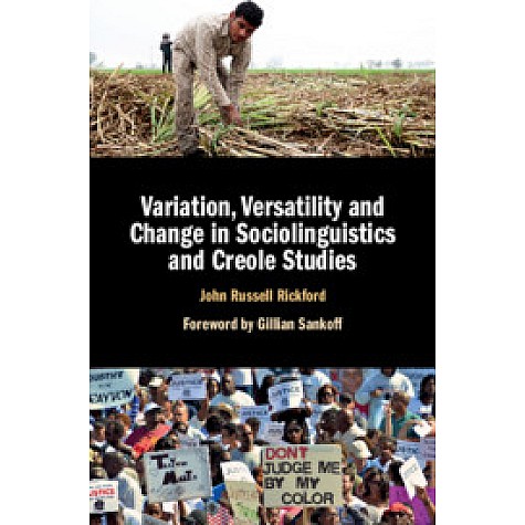 Variation, Versatility and Change in Sociolinguistics and Creole Studies,John Russell Rickford , Foreword by Gillian Sankoff,Cambridge University Press,9781107086135, Variation, Versatility and Change in Sociolinguistics and Creole Studies,John Russell Rickford , Foreword by Gillian Sankoff,Cambridge University Press,9781107086135,