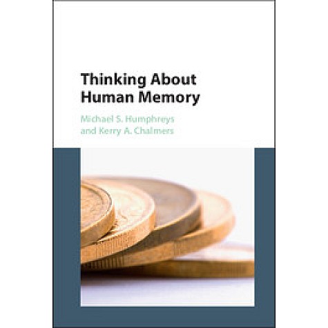 Thinking about Human Memory-Humphreys-Cambridge University Press-9781107087149 (HB) Thinking about Human Memory-Humphreys-Cambridge University Press-9781107087149 (HB)