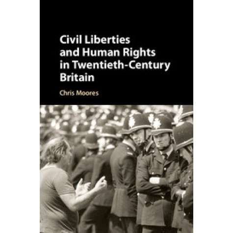 Civil Liberties and Human Rights in Twentieth-Century Britain,MOORES,Cambridge University Press,9781107088610,