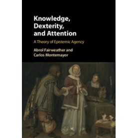 Knowledge, Dexterity, and Attention,Abrol Fairweather , Carlos Montemayor,Cambridge University Press,9781107089822, Knowledge, Dexterity, and Attention,Abrol Fairweather , Carlos Montemayor,Cambridge University Press,9781107089822,