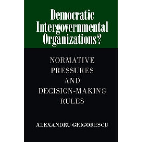 Democratic Intergovernmental Organizations?,Grigorescu,Cambridge University Press,9781107089990,