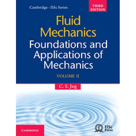 Fluid Mechanics: Foundations and Applications of Mechanics, Volume II, Third Edition,C. S. Jog,Cambridge University Press India Pvt Ltd (CUPIPL),9781107091290, Fluid Mechanics: Foundations and Applications of Mechanics, Volume II, Third Edition,C. S. Jog,Cambridge University Press India Pvt Ltd (CUPIPL),9781107091290,