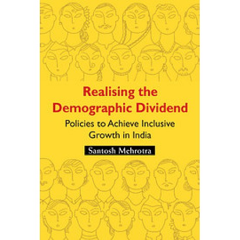 Realising the Demographic Dividend,Santosh Mehrotra,Cambridge University Press India Pvt Ltd (CUPIPL),9781108442336, Realising the Demographic Dividend,Santosh Mehrotra,Cambridge University Press India Pvt Ltd (CUPIPL),9781108442336,
