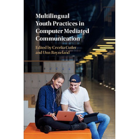 Multilingual Youth Practices in Computer Mediated Communication,Cecelia Cutler,Cambridge University Press,9781107091733,