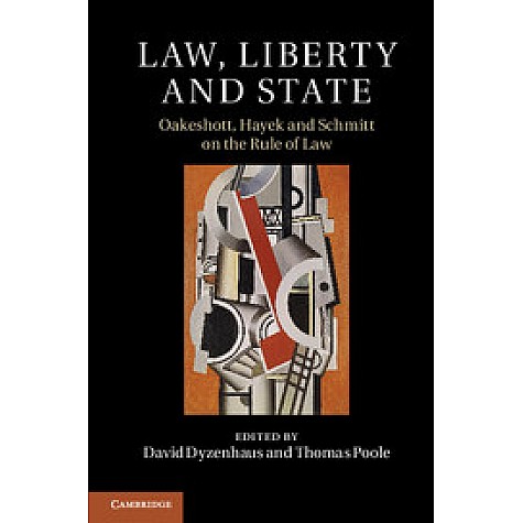 Law, Liberty and State: Oakeshott, Hayek and Schmitt on the Rule of Law,David Dyzenhaus,Cambridge University Press,9781107093386, Law, Liberty and State: Oakeshott, Hayek and Schmitt on the Rule of Law,David Dyzenhaus,Cambridge University Press,9781107093386,