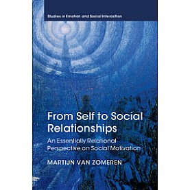 From Self to Social Relationships-An Essentially Relational Perspective on Social Motivation-Marfijn van Zomeren-Cambridge University Press-9781107093799