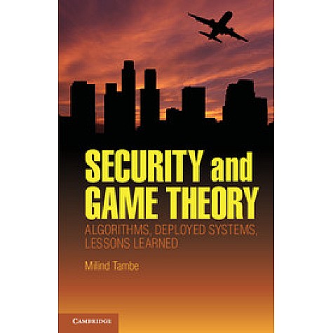 Security and Game Theory-TAMBE-Cambridge University Press-9781107096424