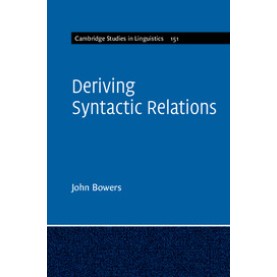 Deriving Syntactic Relations,Bowers,Cambridge University Press,9781107096752, Deriving Syntactic Relations,Bowers,Cambridge University Press,9781107096752,