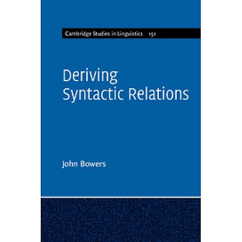 Deriving Syntactic Relations,Bowers,Cambridge University Press,9781107096752, Deriving Syntactic Relations,Bowers,Cambridge University Press,9781107096752,
