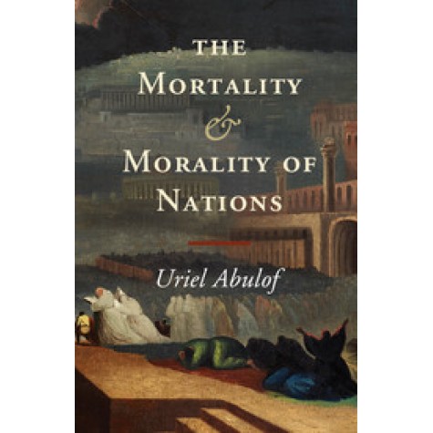 The Mortality and Morality of Nations,Abulof,Cambridge University Press,9781107097070, The Mortality and Morality of Nations,Abulof,Cambridge University Press,9781107097070,