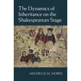 The Dynamics of Inheritance on the Shakespearean Stage,DOWD,Cambridge University Press,9781107099777,