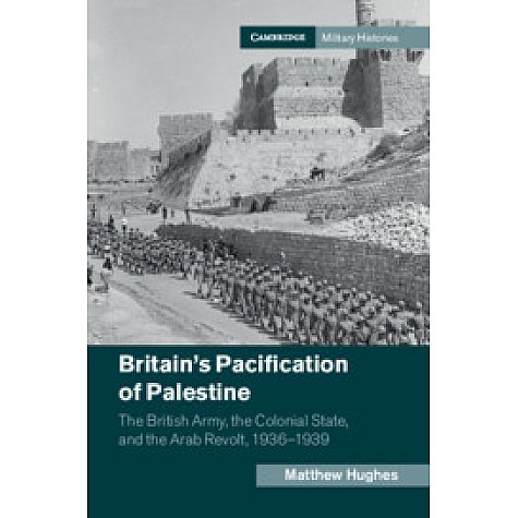 Britain's Pacification of Palestine,Hughes,Cambridge University Press,9781107103207, Britain's Pacification of Palestine,Hughes,Cambridge University Press,9781107103207,