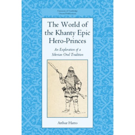 The World of the Khanty Epic Hero-Princes,Hatto,Cambridge University Press,9781107103214,